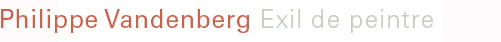 Philippe Vandenberg, Exil de Peintre, Ergo Pers, 2003